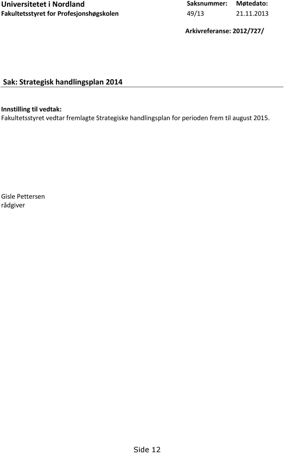 2013 Arkivreferanse: 2012/727/ Sak: Strategisk handlingsplan 2014 Innstilling