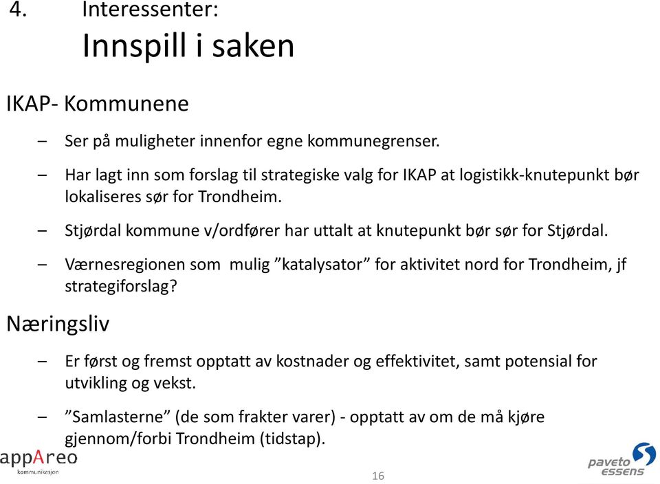 Stjørdal kommune v/ordfører har uttalt at knutepunkt bør sør for Stjørdal.