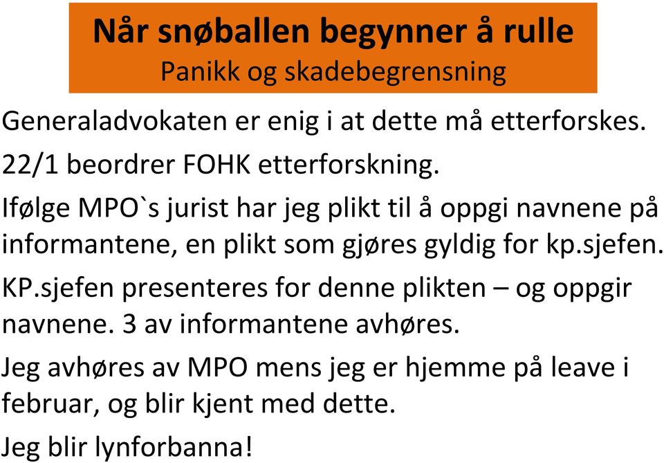 Ifølge MPO`s jurist har jeg plikt til åoppgi navnene på informantene, en plikt som gjøres gyldig for kp.