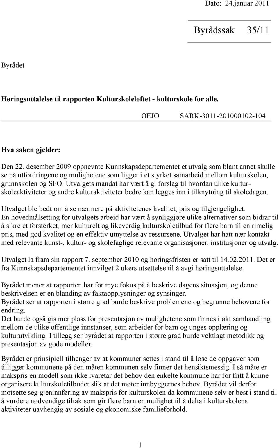 Utvalgets mandat har vært å gi forslag til hvordan ulike kulturskoleaktiviteter og andre kulturaktiviteter bedre kan legges inn i tilknytning til skoledagen.