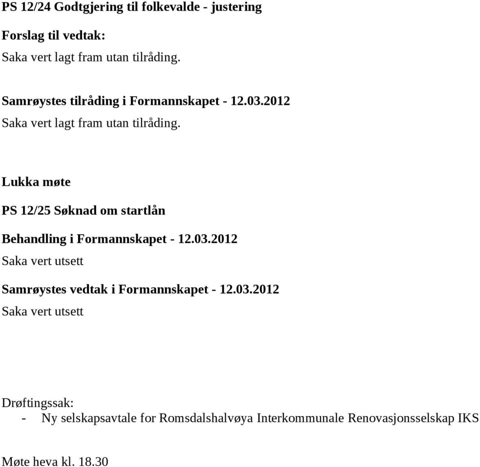 Lukka møte PS 12/25 Søknad om startlån Saka vert utsett Saka vert utsett