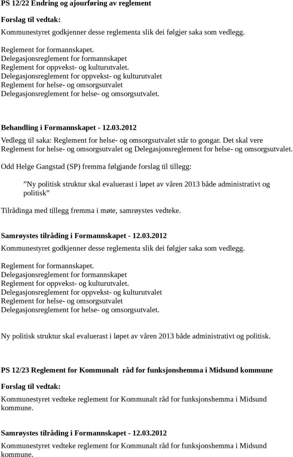 Delegasjonsreglement for oppvekst- og kulturutvalet Reglement for helse- og omsorgsutvalet Delegasjonsreglement for helse- og omsorgsutvalet.