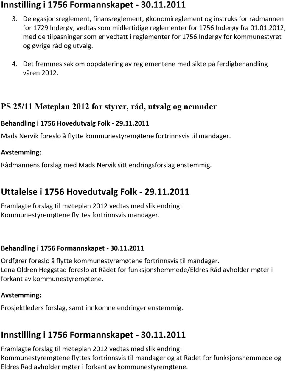 01.2012, med de tilpasninger som er vedtatt i reglementer for 1756 Inderøy for kommunestyret og øvrige råd og utvalg. 4.