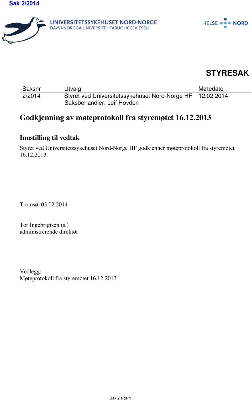 2013 Innstilling til vedtak Styret ved Universitetssykehuset Nord-Norge HF godkjenner møteprotokoll fra