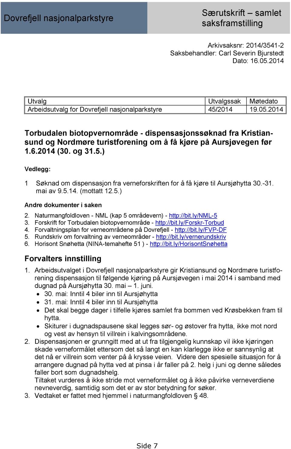 2014 Torbudalen biotopvernområde - dispensasjonssøknad fra Kristiansund og Nordmøre turistforening om å få kjøre på Aursjøvegen før 1.6.2014 (30. og 31.5.