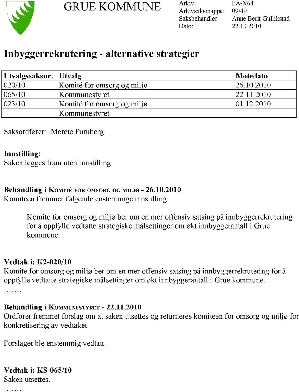 Innstilling: Saken legges fram uten innstilling. Behandling i KOMITÉ FOR OMSORG OG MILJØ - 26.10.