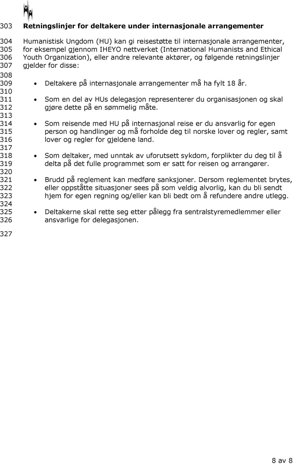 gjelder for disse: Deltakere på internasjonale arrangementer må ha fylt 18 år. Som en del av HUs delegasjon representerer du organisasjonen og skal gjøre dette på en sømmelig måte.