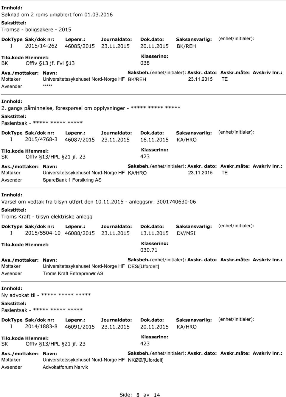 gangs påminnelse, forespørsel om opplysninger - ***** ***** ***** 2015/4768-3 46087/2015 Mottaker niversitetssykehuset Nord-Norge HF TE SpareBank 1 Forsikring AS nnhold: