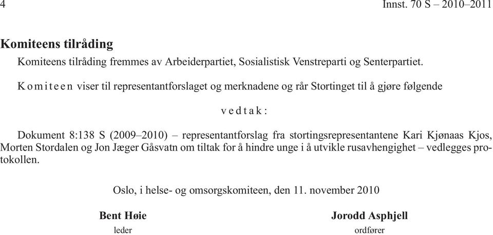 representantforslag fra stortingsrepresentantene Kari Kjønaas Kjos, Morten Stordalen og Jon Jæger Gåsvatn om tiltak for å hindre unge i å
