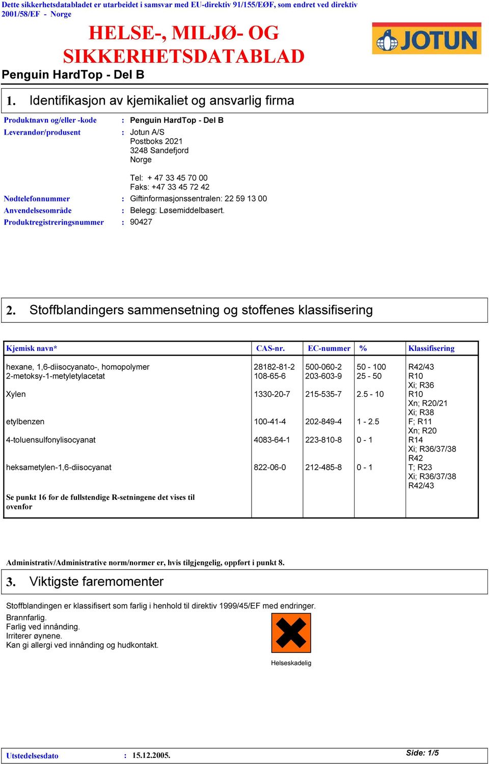 45 72 42 Nødtelefonnummer Giftinformasjonssentralen 22 59 13 00 Anvendelsesområde Belegg Løsemiddelbasert. Produktregistreringsnummer 90427 2.