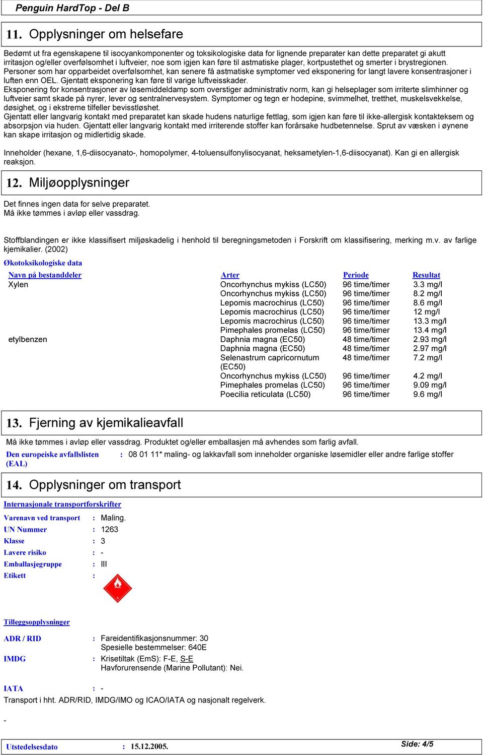 Personer som har opparbeidet overfølsomhet, kan senere få astmatiske symptomer ved eksponering for langt lavere konsentrasjoner i luften enn OEL.