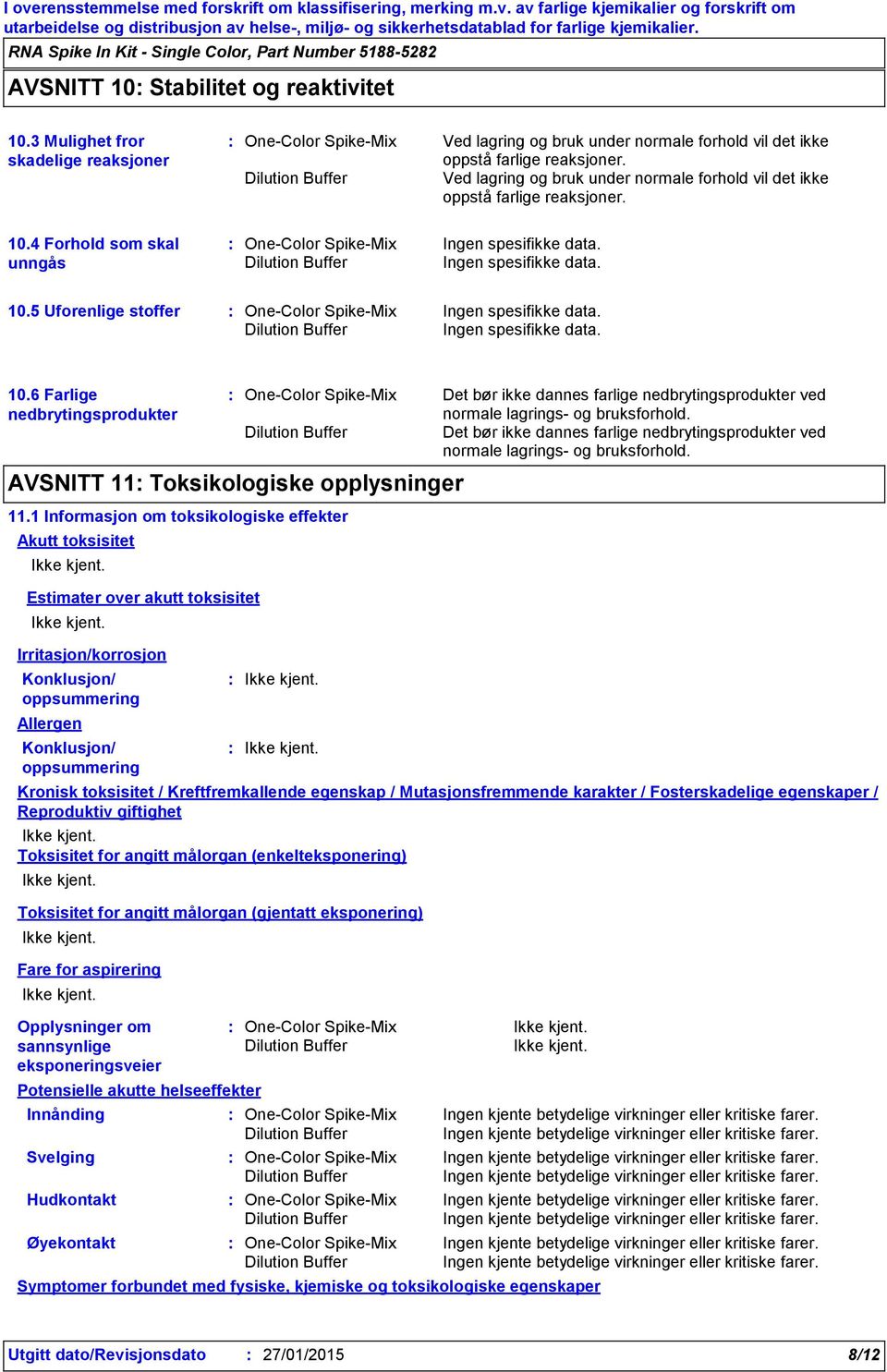 6 Farlige nedbrytingsprodukter AVSNITT 11 Toksikologiske opplysninger 11.