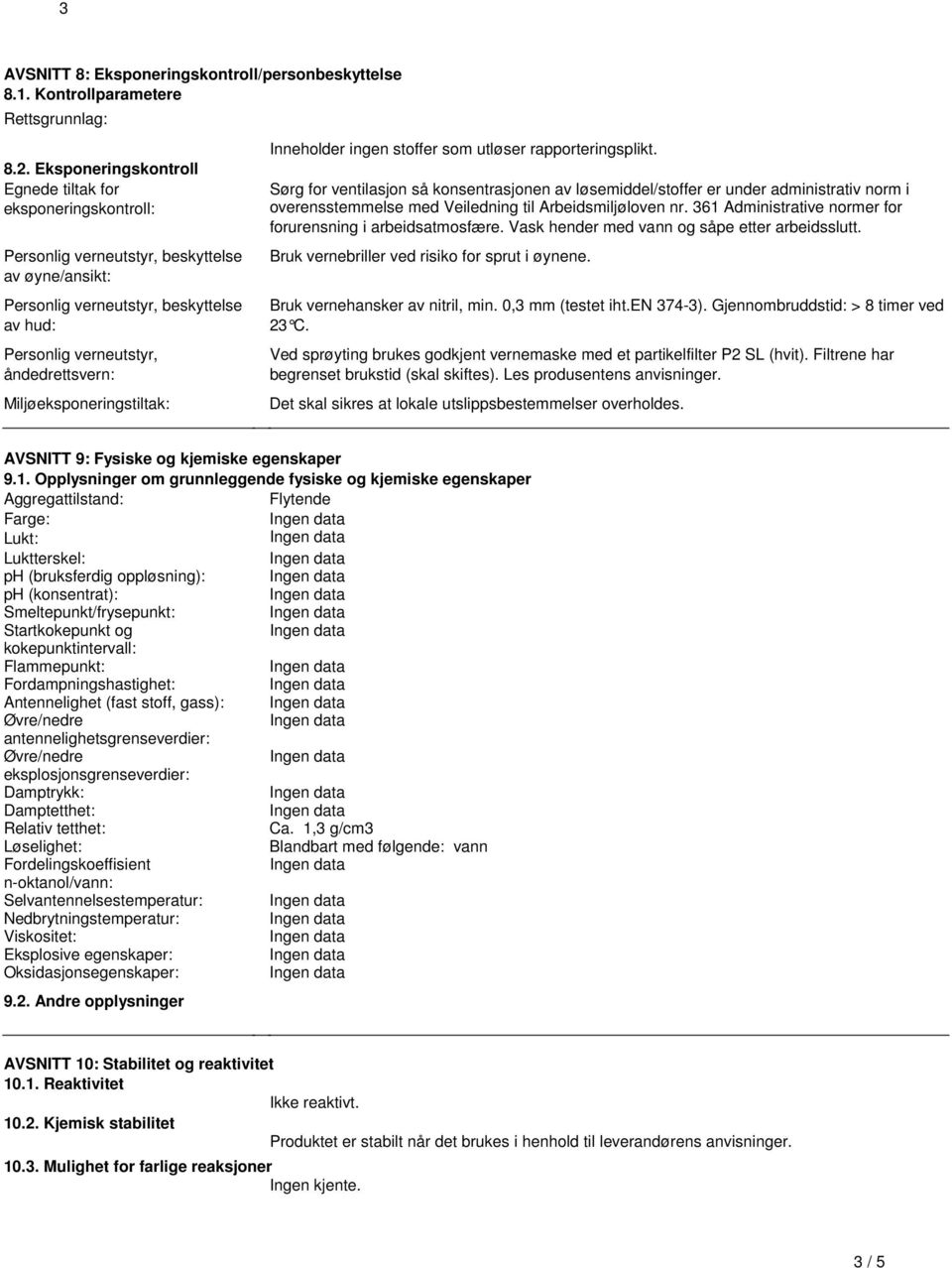 Miljøeksponeringstiltak: Inneholder ingen stoffer som utløser rapporteringsplikt.