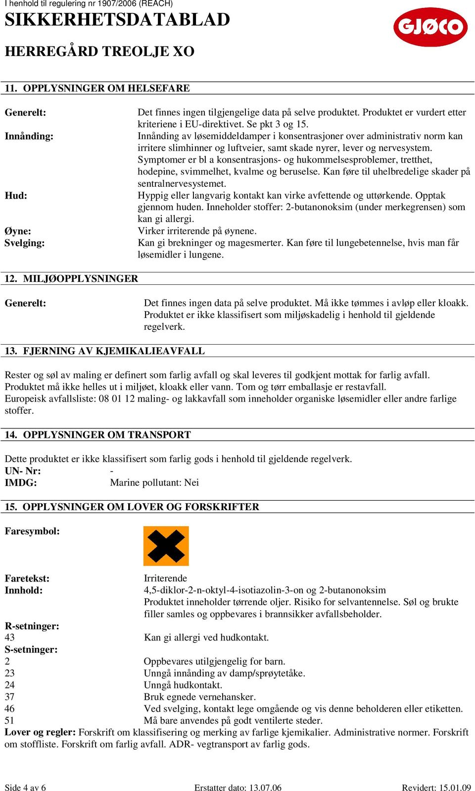 Symptomer er bl a konsentrasjons- og hukommelsesproblemer, tretthet, hodepine, svimmelhet, kvalme og beruselse. Kan føre til uhelbredelige skader på sentralnervesystemet.