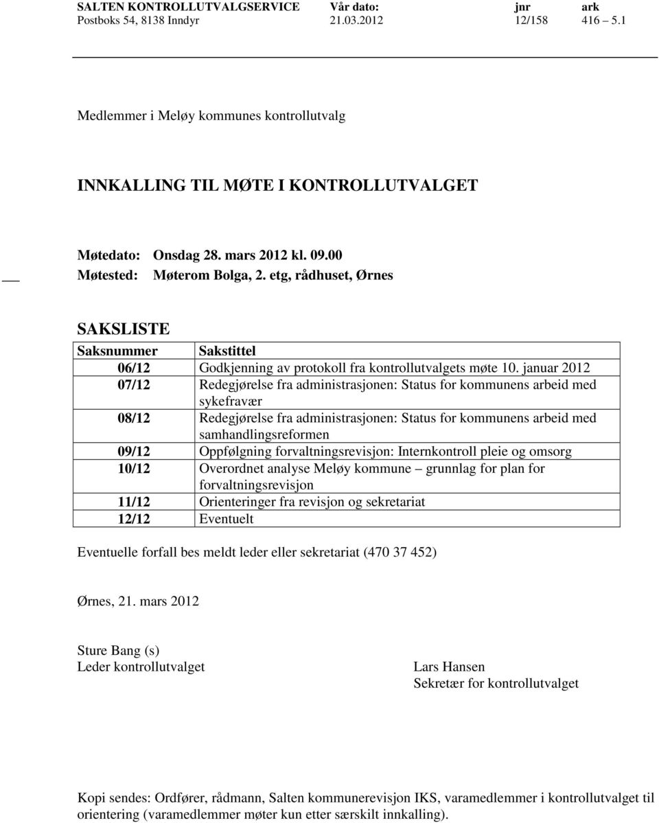 januar 2012 07/12 Redegjørelse fra administrasjonen: Status for kommunens arbeid med sykefravær 08/12 Redegjørelse fra administrasjonen: Status for kommunens arbeid med samhandlingsreformen 09/12