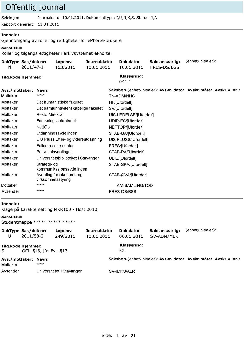 1 TN-ADM/NH Mottaker Det humanistiske fakultet HF/[fordelt] Mottaker Det samfunnsvitenskapelige fakultet V/[fordelt] Mottaker Rektor/direktør -LEDELE/[fordelt] Mottaker Forskningssekretariat