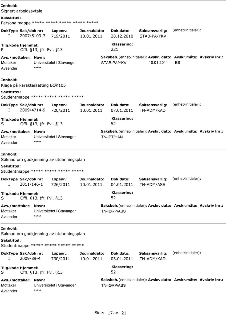 TN-ADM/KAD Mottaker niversitetet i tavanger TN-T/HAN øknad om godkjenning av utdanningsplan tudentmappe ***** ***** ***** ***** 2011