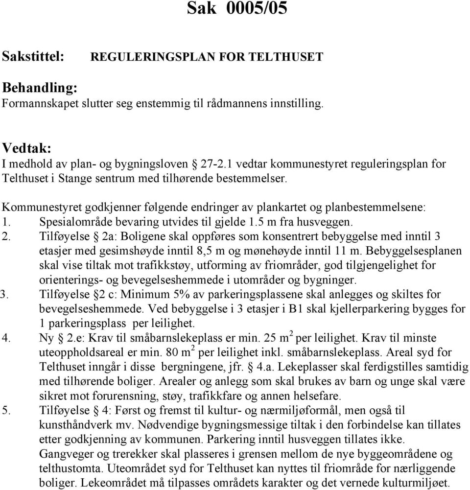 Spesialområde bevaring utvides til gjelde 1.5 m fra husveggen. 2.