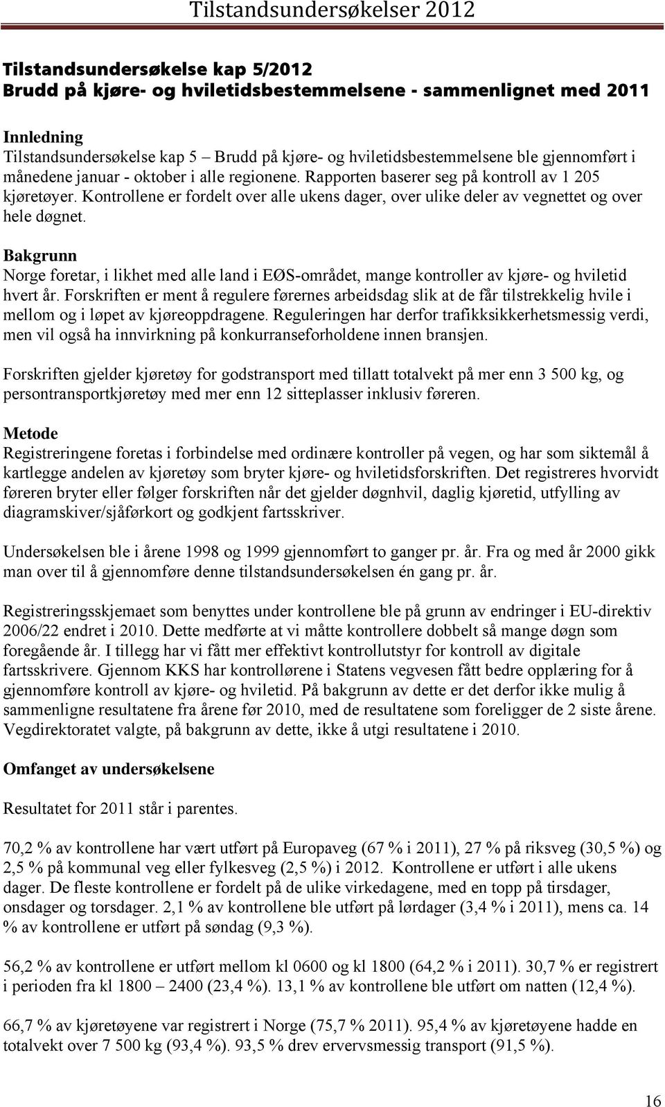 Bakgrunn Norge foretar, i likhet med alle land i EØS-området, mange kontroller av kjøre- og hviletid hvert år.