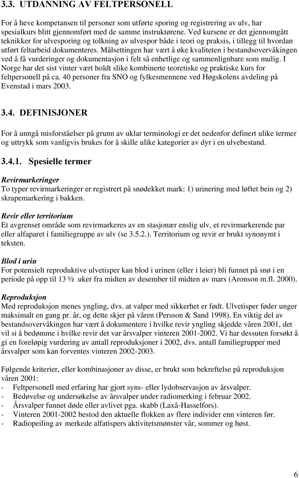 Målsettingen har vært å øke kvaliteten i bestandsovervåkingen ved å få vurderinger og dokumentasjon i felt så enhetlige og sammenlignbare som mulig.