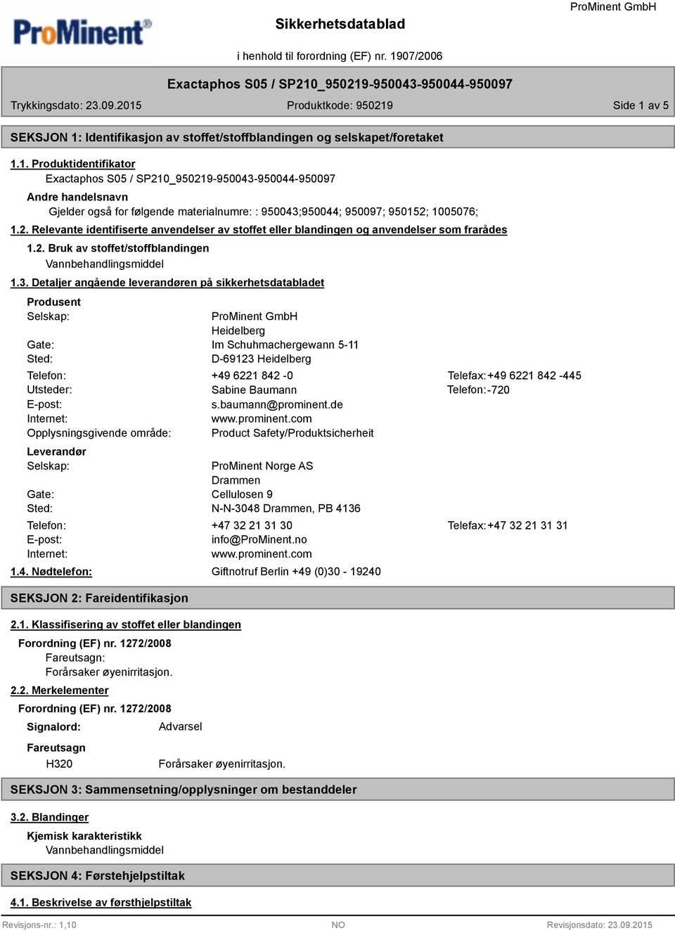 Detaljer angående leverandøren på sikkerhetsdatabladet Produsent Selskap: Gate: Sted: Heidelberg Im Schuhmachergewann 5-11 D-69123 Heidelberg Telefon: +49 6221 842-0 Telefax:+49 6221 842-445