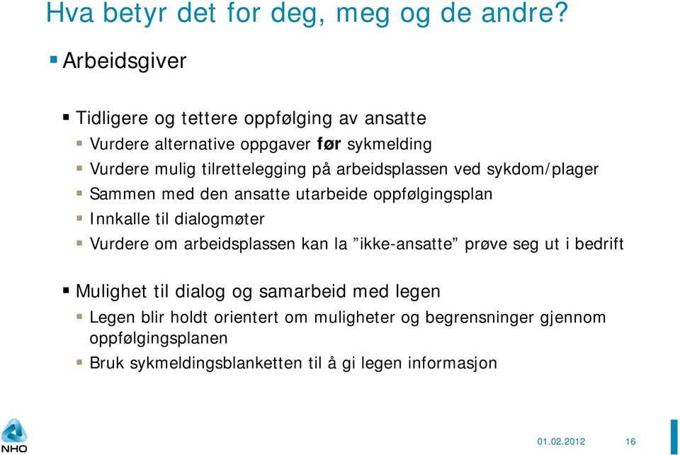 arbeidsplassen ved sykdom/plager Sammen med den ansatte utarbeide oppfølgingsplan Innkalle til dialogmøter Vurdere om arbeidsplassen