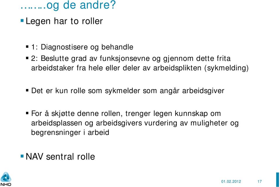 frita arbeidstaker fra hele eller deler av arbeidsplikten (sykmelding) Det er kun rolle som sykmelder