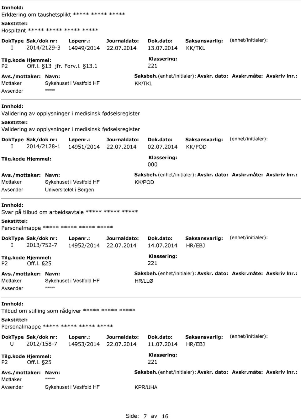 /mottaker: Navn: Saksbeh. Avskr. dato: Avskr.måte: Avskriv lnr.: KK/POD niversitetet i Bergen Svar på tilbud om arbeidsavtale 2013/752-7 14952/2014 14.07.2014 HR/EBJ Avs.