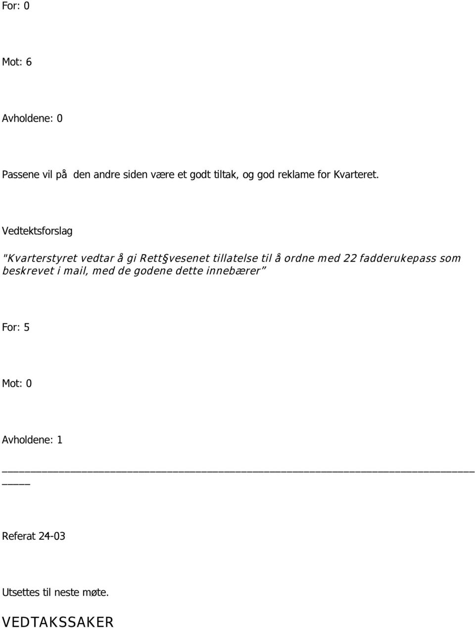 Vedtektsforslag "Kvarterstyret vedtar å gi Rett vesenet tillatelse til å ordne med