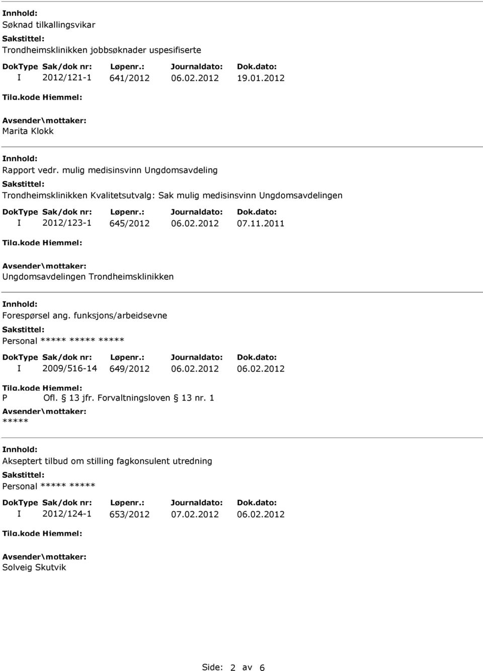 2011 ngdomsavdelingen Trondheimsklinikken nnhold: Forespørsel ang. funksjons/arbeidsevne ersonal 2009/516-14 649/2012 Ofl. 13 jfr.