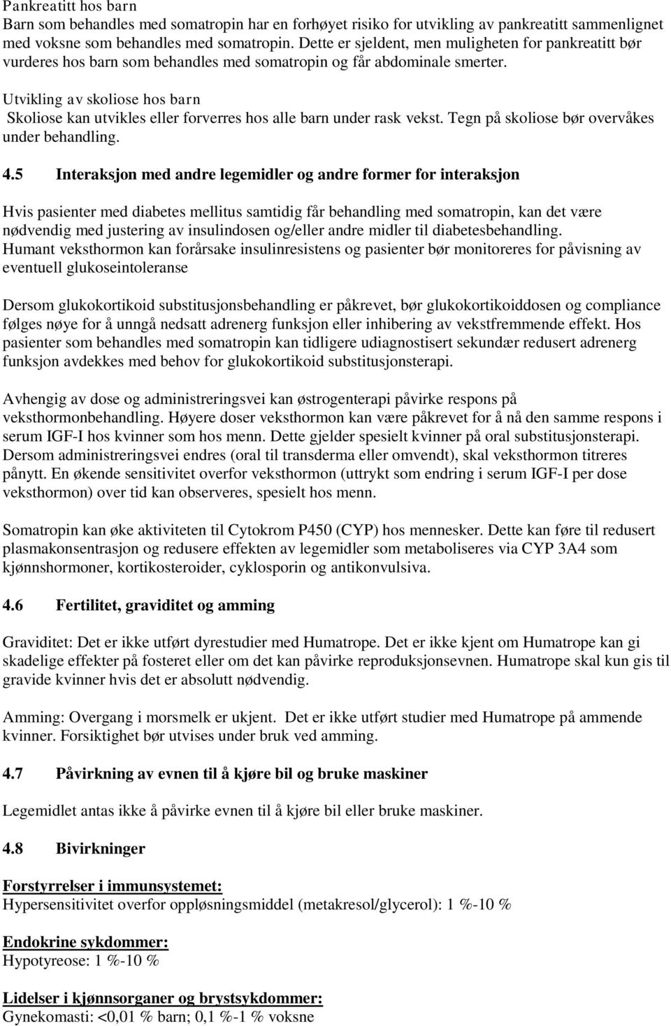 Utvikling av skoliose hos barn Skoliose kan utvikles eller forverres hos alle barn under rask vekst. Tegn på skoliose bør overvåkes under behandling. 4.