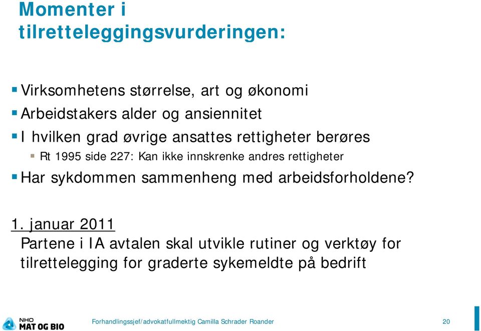 innskrenke andres rettigheter Har sykdommen sammenheng med arbeidsforholdene? 1.