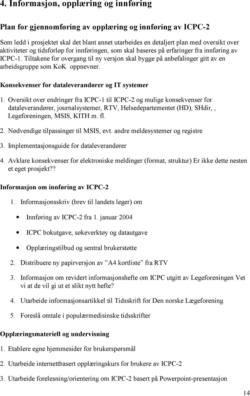 Konsekvenser for dataleverandører og IT systemer 1.