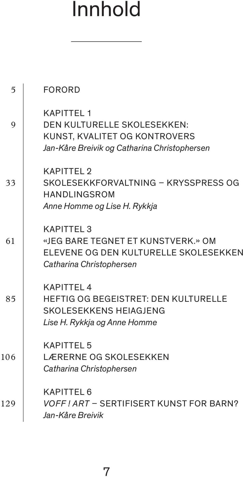 » OM ELEVENE OG DEN KULTURELLE SKOLE SEKKEN Catharina Christophersen KA PIT TEL 4 85 HEF TIG OG BEGEISTRET: DEN KULTURELLE SKOLE SEKKENS HEIA GJENG