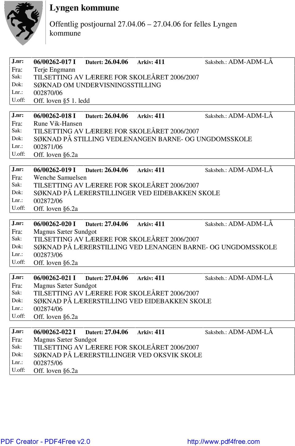 loven 6.2a J.nr: 06/00262-020 I Datert: 27.04.06 Arkiv: 411 Saksbeh.: ADM-ADM-LÅ Fra: Magnus Sæter Sundgot Dok: SØKNAD PÅ LÆRERSTILLING VED LENANGEN BARNE- OG UNGDOMSSKOLE Lnr.: 002873/06 Off.