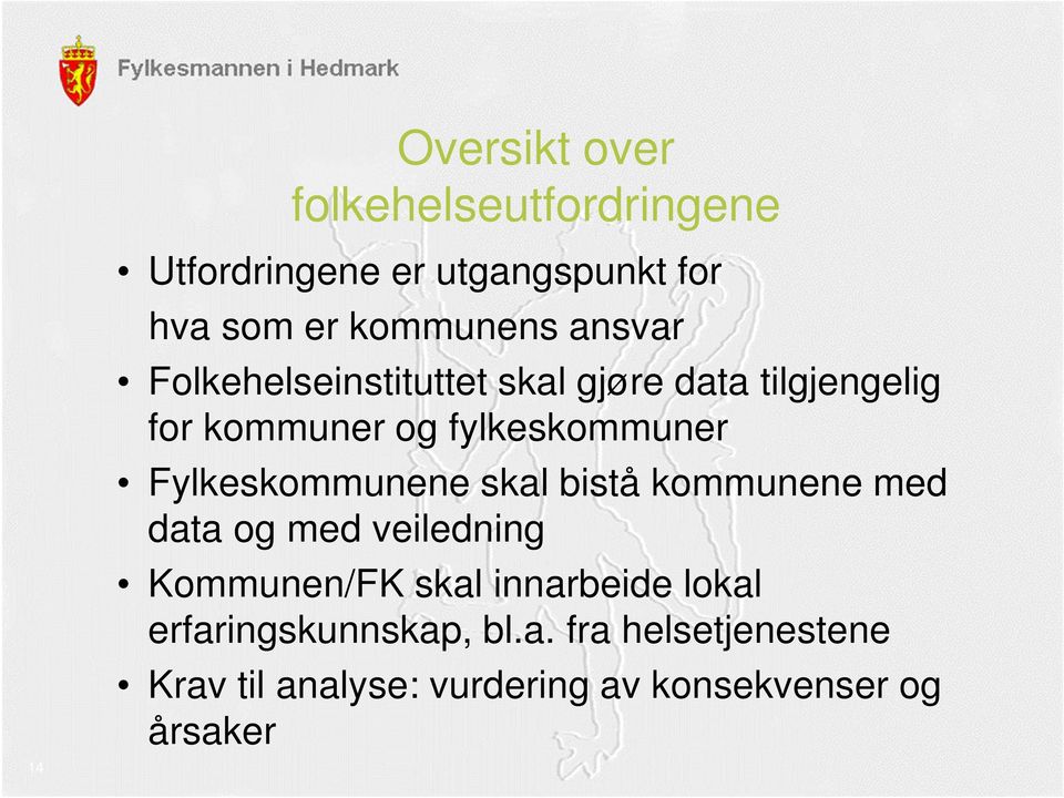 Fylkeskommunene skal bistå kommunene med data og med veiledning Kommunen/FK skal innarbeide