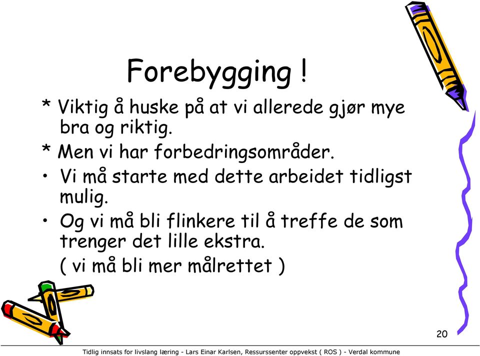 * Men vi har forbedringsområder.