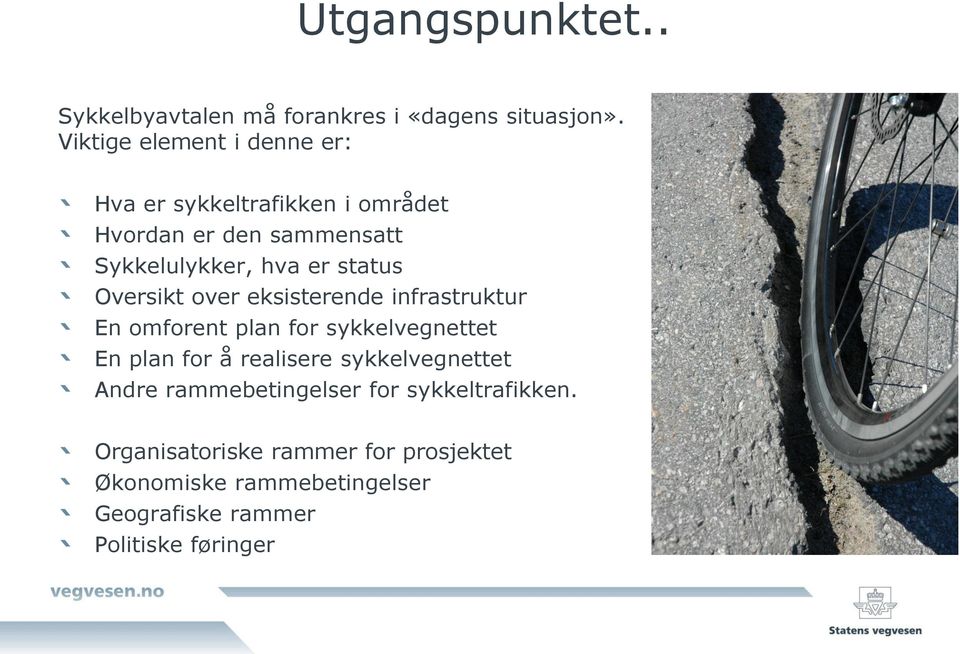 status Oversikt over eksisterende infrastruktur En omforent plan for sykkelvegnettet En plan for å realisere