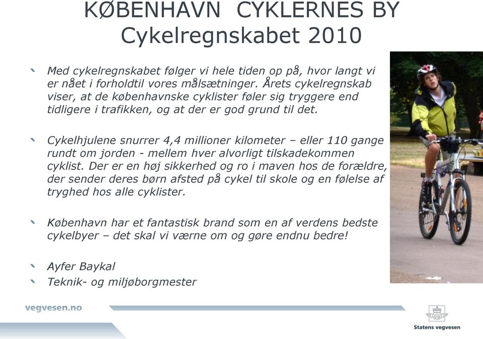 Cykelhjulene snurrer 4,4 millioner kilometer eller 110 gange rundt om jorden - mellem hver alvorligt tilskadekommen cyklist.