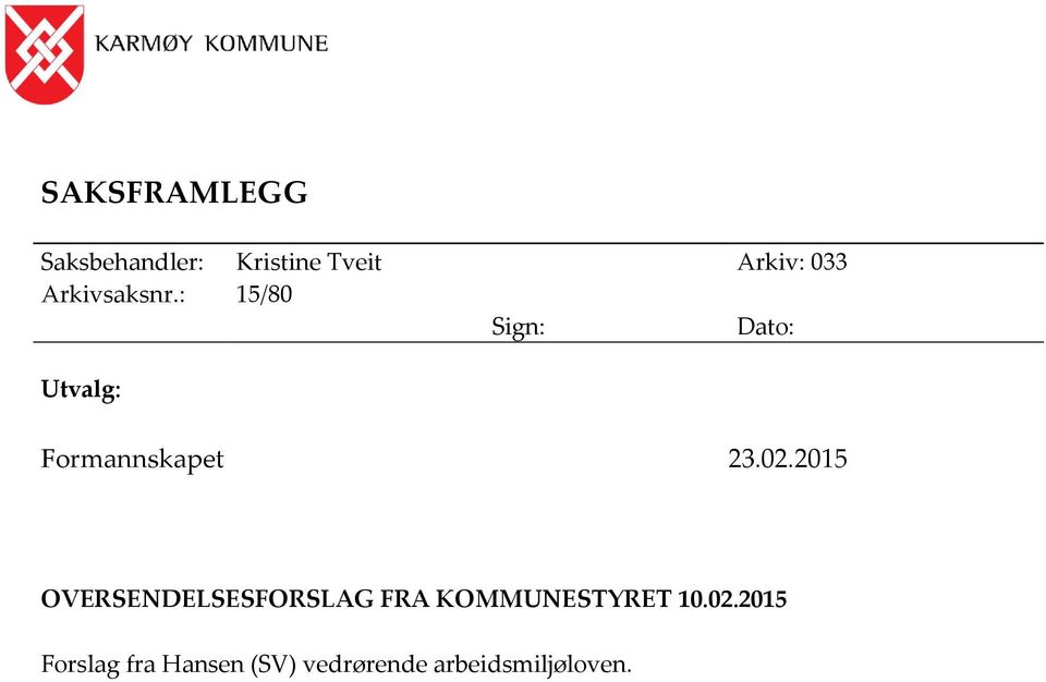 : 15/80 Sign: Dato: Utvalg: Formannskapet 23.02.