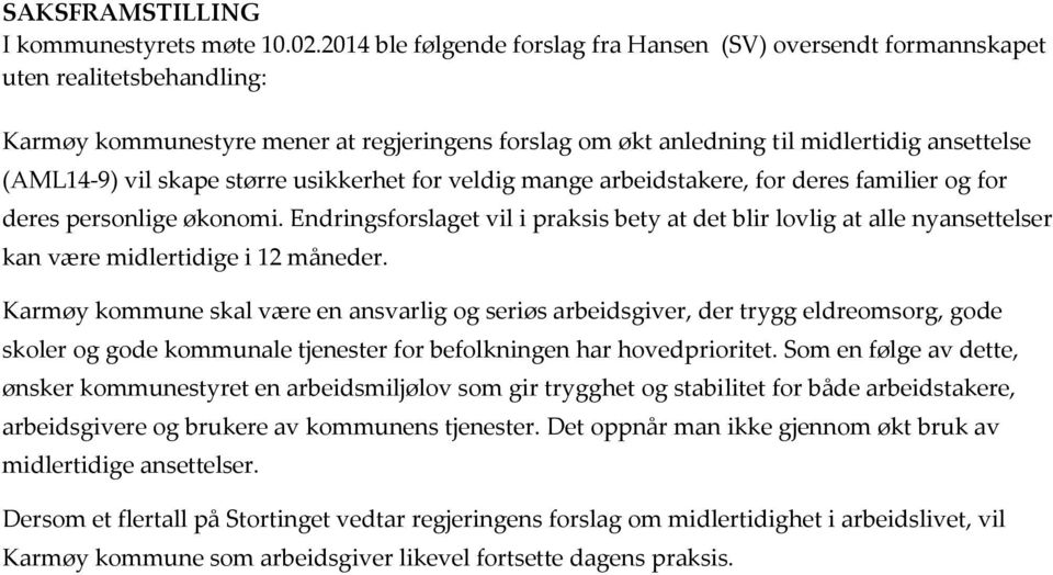 skape større usikkerhet for veldig mange arbeidstakere, for deres familier og for deres personlige økonomi.