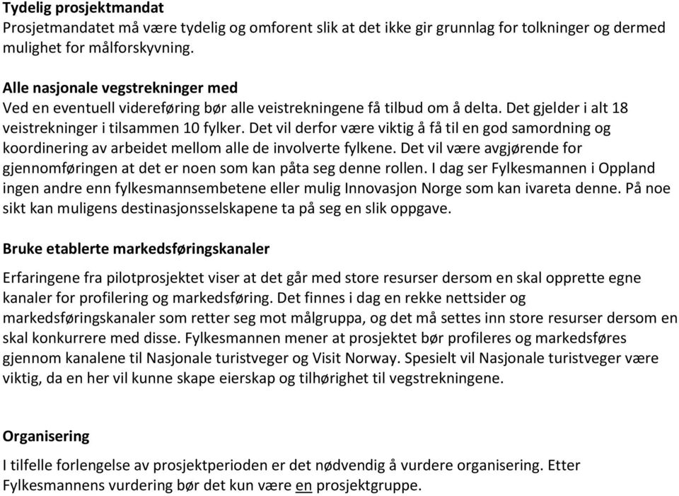 Det vil derfor være viktig å få til en god samordning og koordinering av arbeidet mellom alle de involverte fylkene.