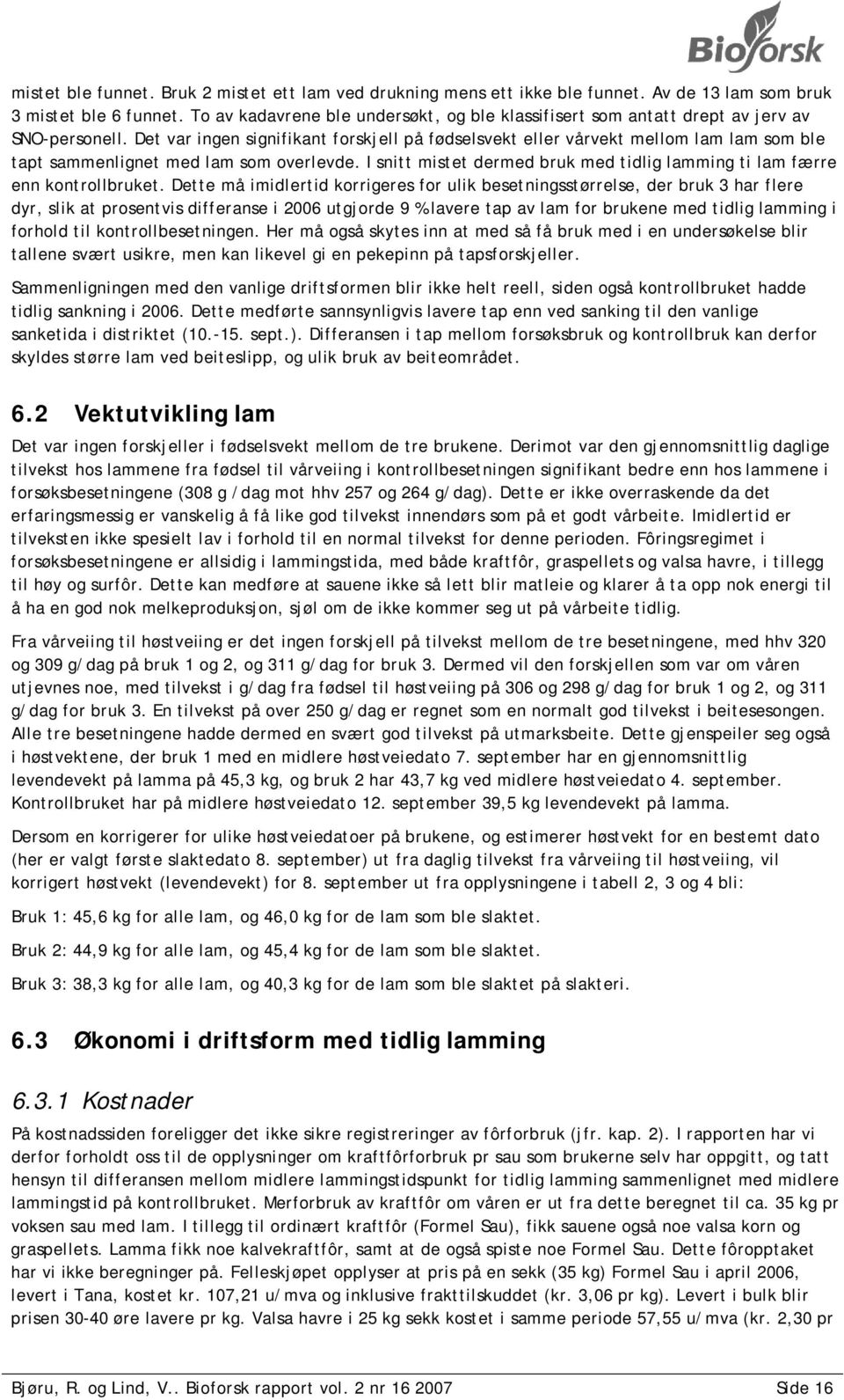 Det var ingen signifikant forskjell på fødselsvekt eller vårvekt mellom lam lam som ble tapt sammenlignet med lam som overlevde.