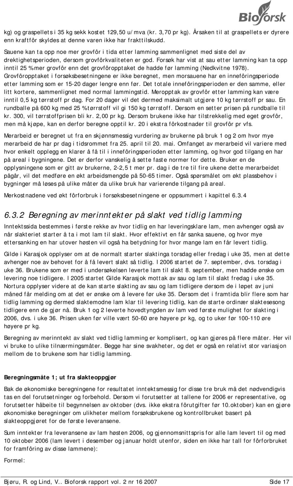 Forsøk har vist at sau etter lamming kan ta opp inntil 25 % mer grovfôr enn det grovfôropptaket de hadde før lamming (Nedkvitne 1978).