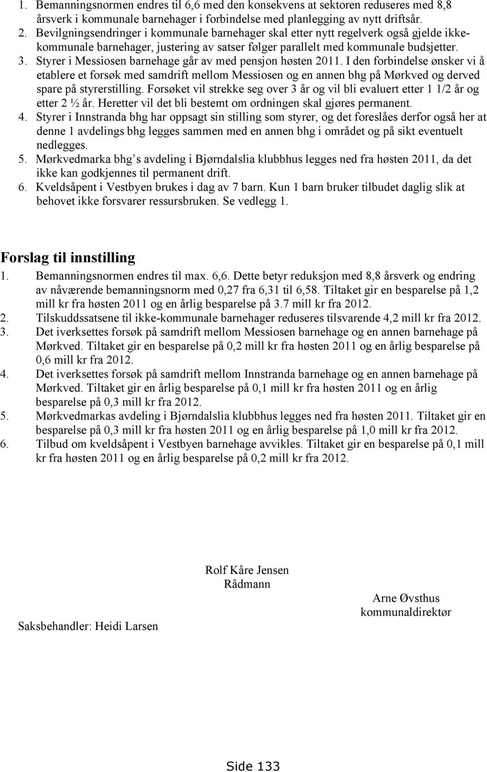 Styrer i Messiosen barnehage går av med pensjon høsten 2011.