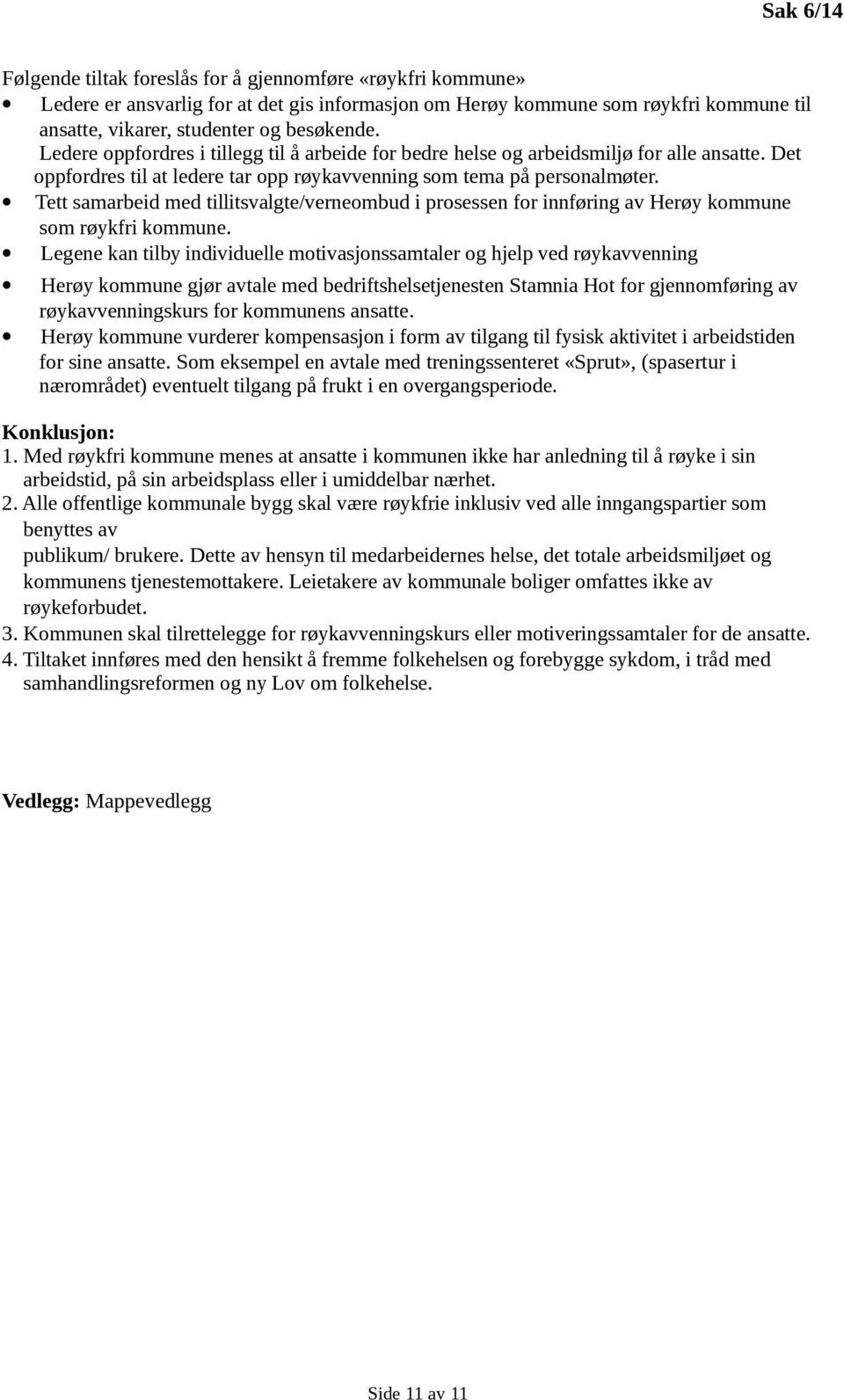 Tett samarbeid med tillitsvalgte/verneombud i prosessen for innføring av Herøy kommune som røykfri kommune.