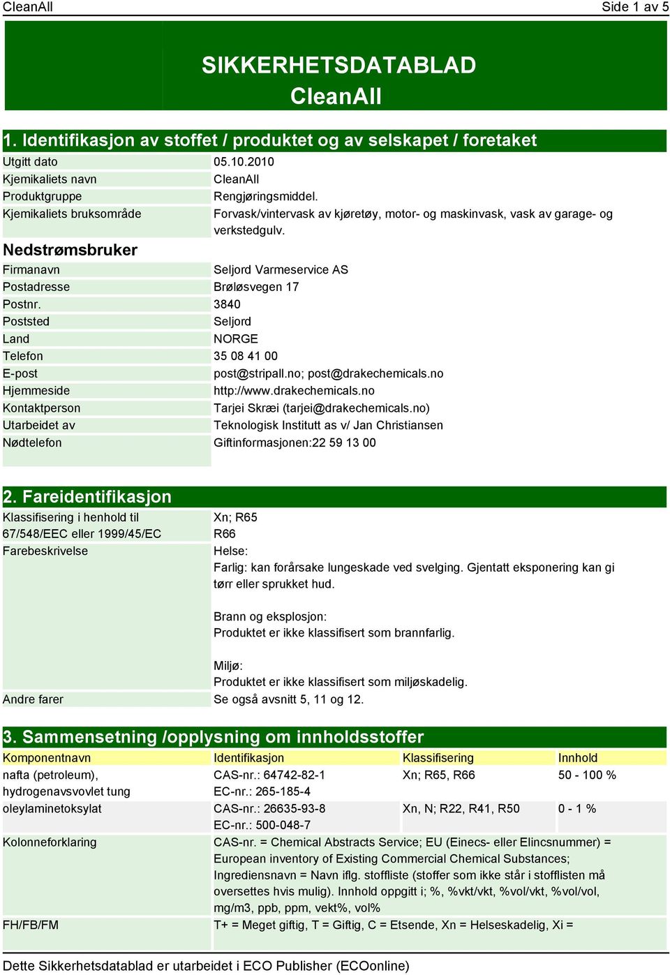 3840 Poststed Seljord Land NORGE Telefon 35 08 41 00 E-post post@stripall.no; post@drakechemicals.no Hjemmeside http://www.drakechemicals.no Kontaktperson Tarjei Skræi (tarjei@drakechemicals.