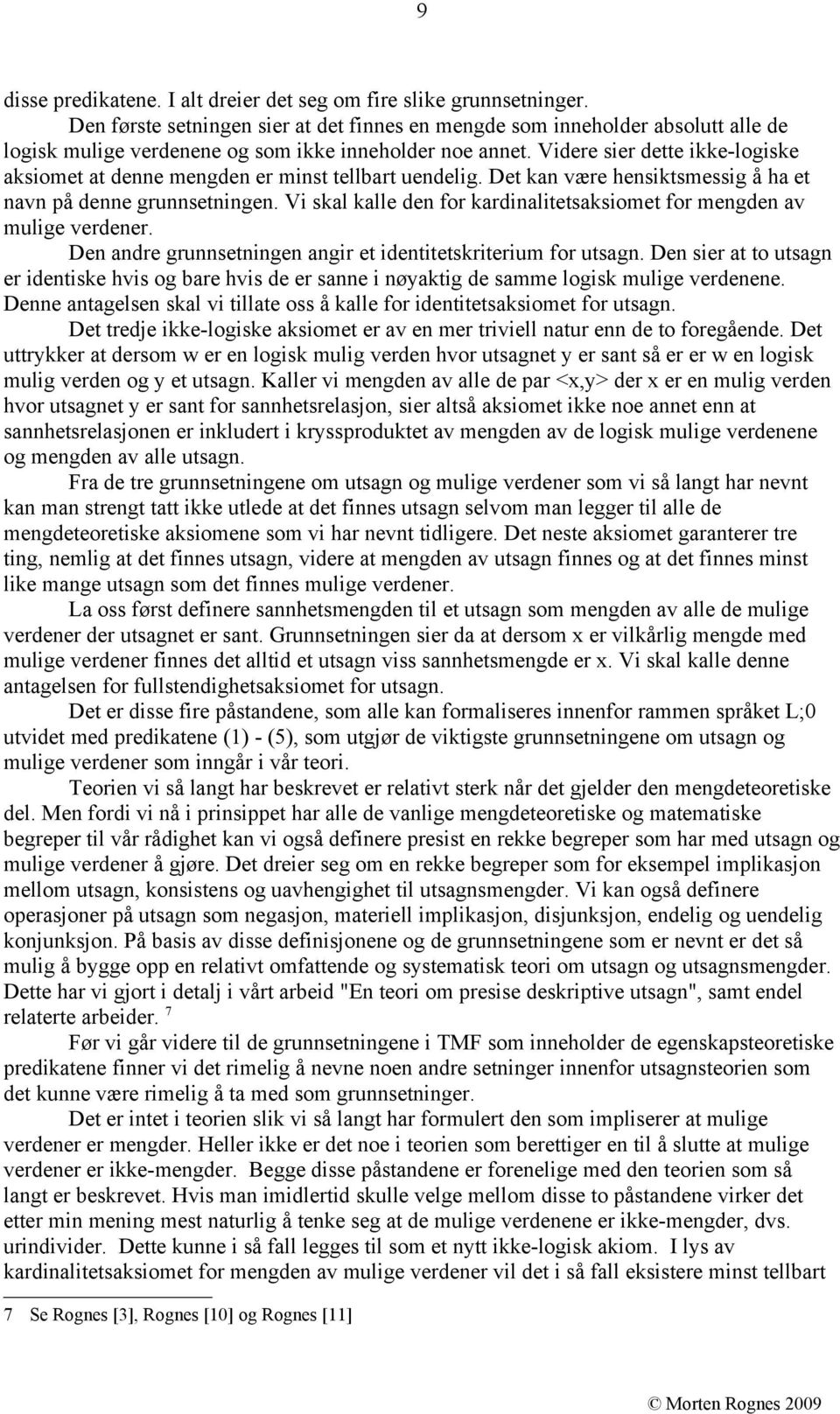 Videre sier dette ikke-logiske aksiomet at denne mengden er minst tellbart uendelig. Det kan være hensiktsmessig å ha et navn på denne grunnsetningen.