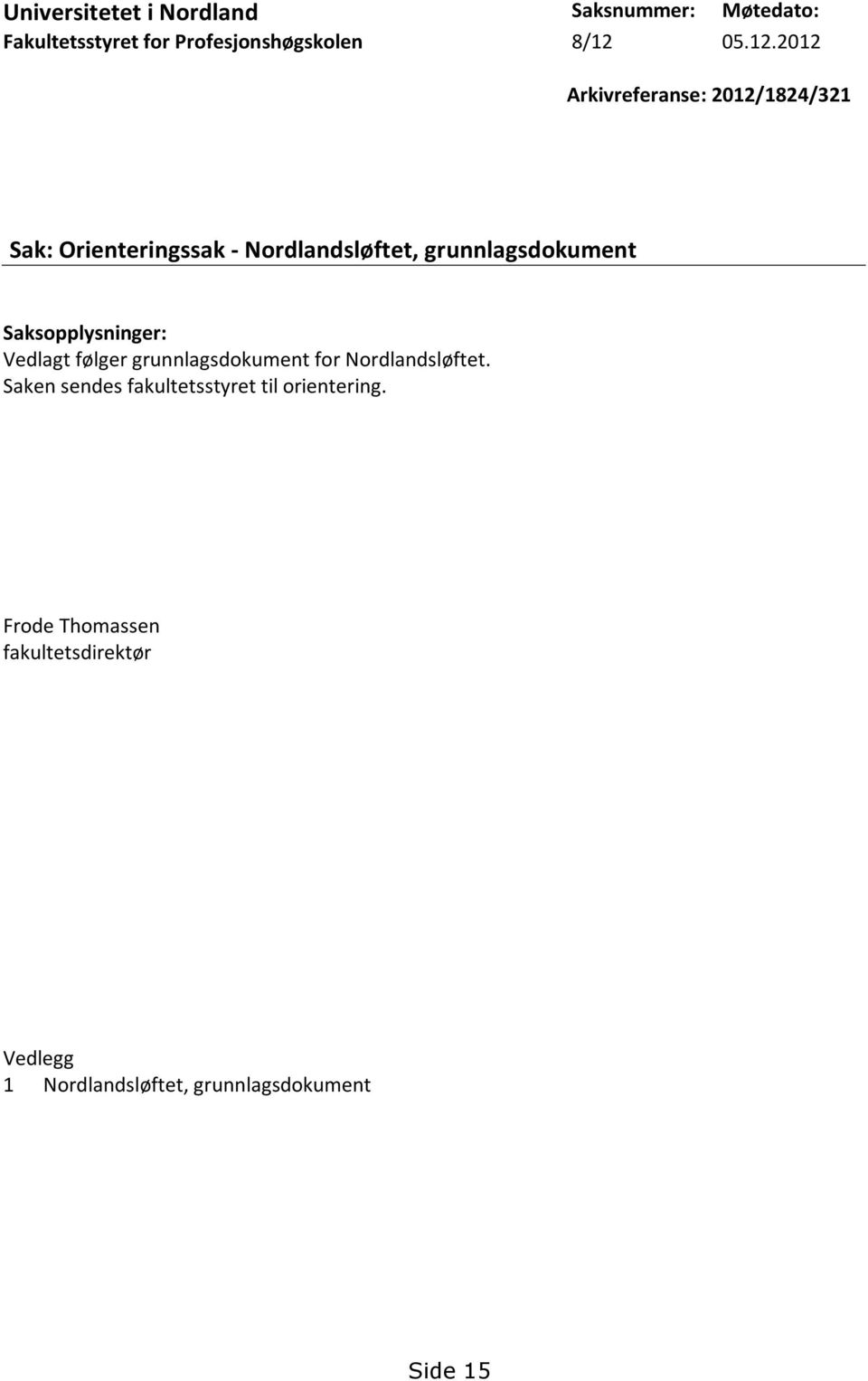 2012 Arkivreferanse: 2012/1824/321 Sak: Orienteringssak - Nordlandsløftet, grunnlagsdokument