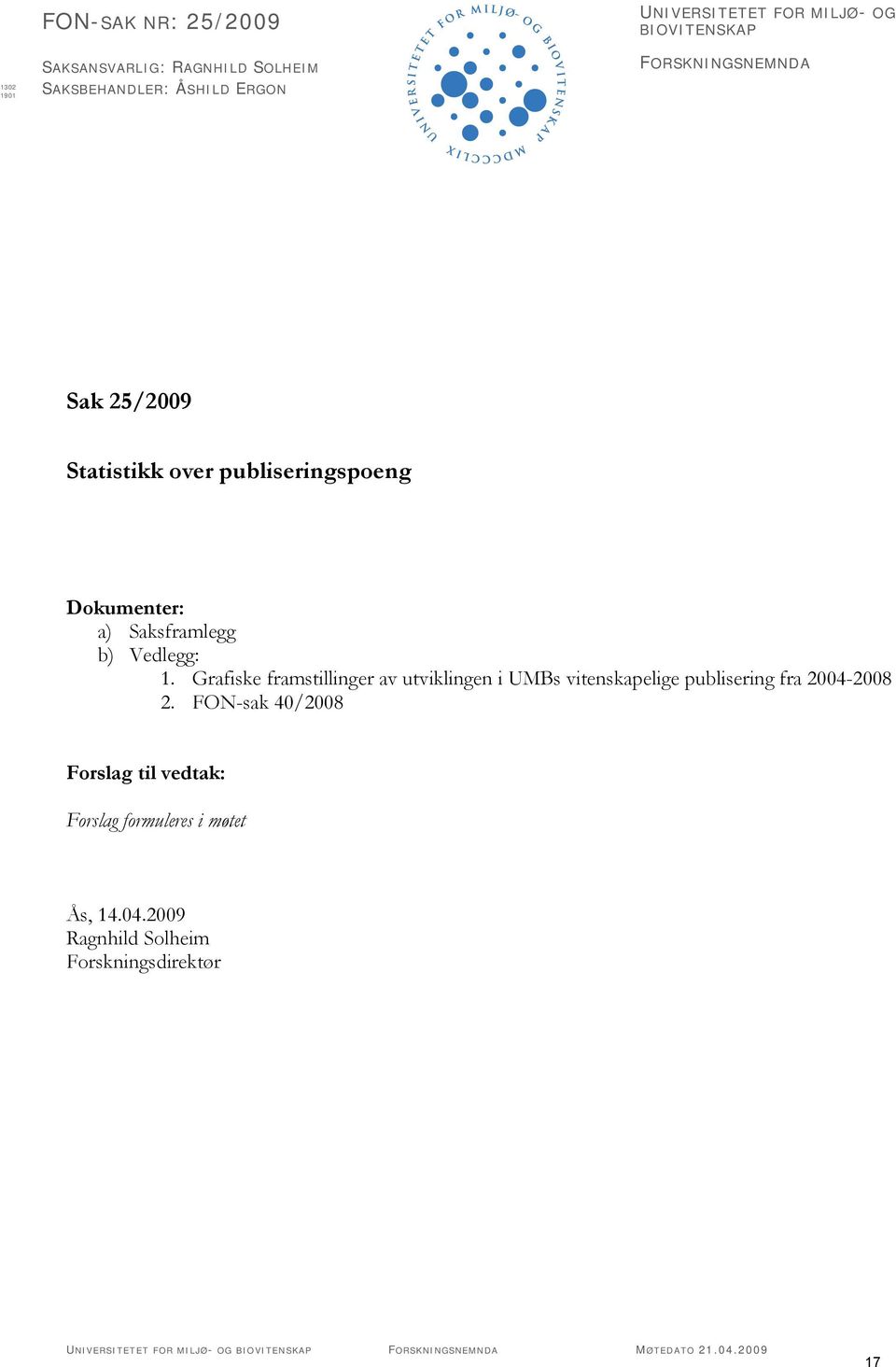 Grafiske framstillinger av utviklingen i UMBs vitenskapelige publisering fra 2004-2008 2.